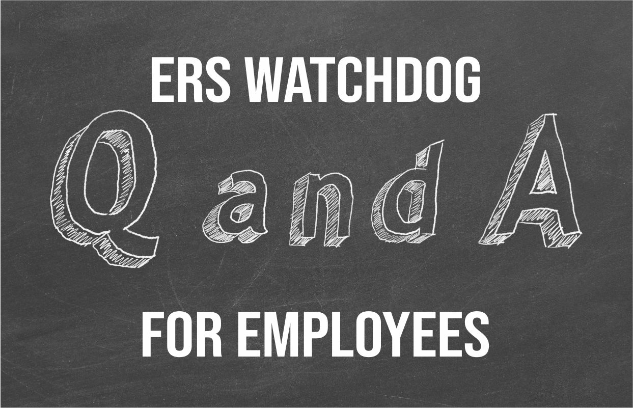 You are currently viewing ERS Watchdog Q&A for Employees